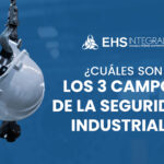 ¿Cuáles son los 3 campos de la seguridad industrial? Guía completa y práctica